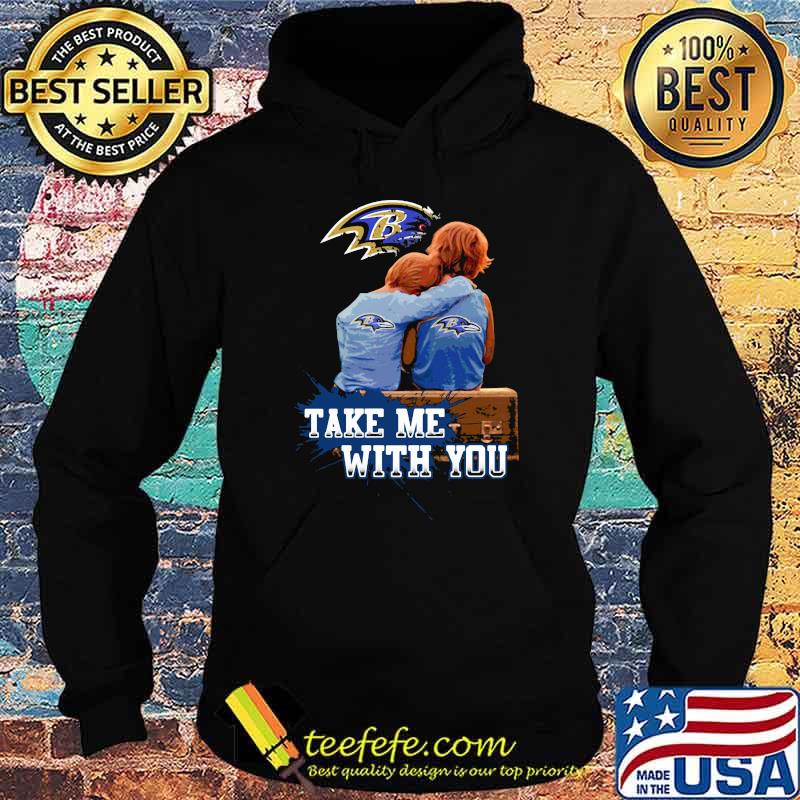 Take Me With You Baltimore Ravens Shirt Hoodie Take Me With You Baltimore Ravens Shirt Hoodie