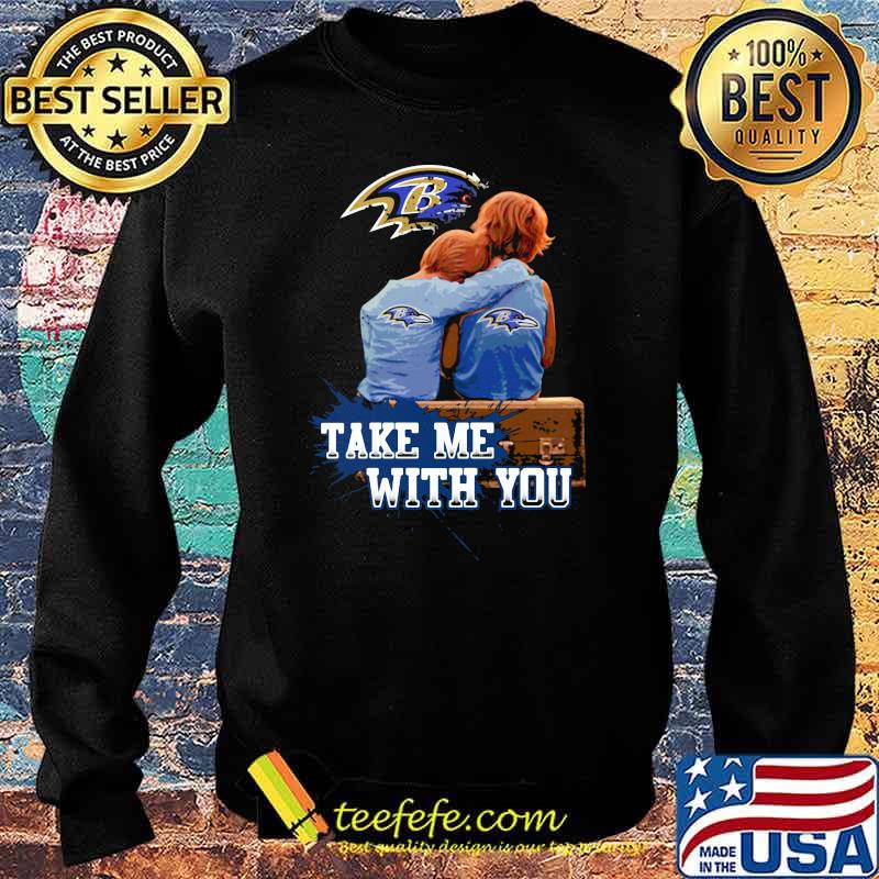 Take Me With You Baltimore Ravens Shirt Sweater Take Me With You Baltimore Ravens Shirt Sweater