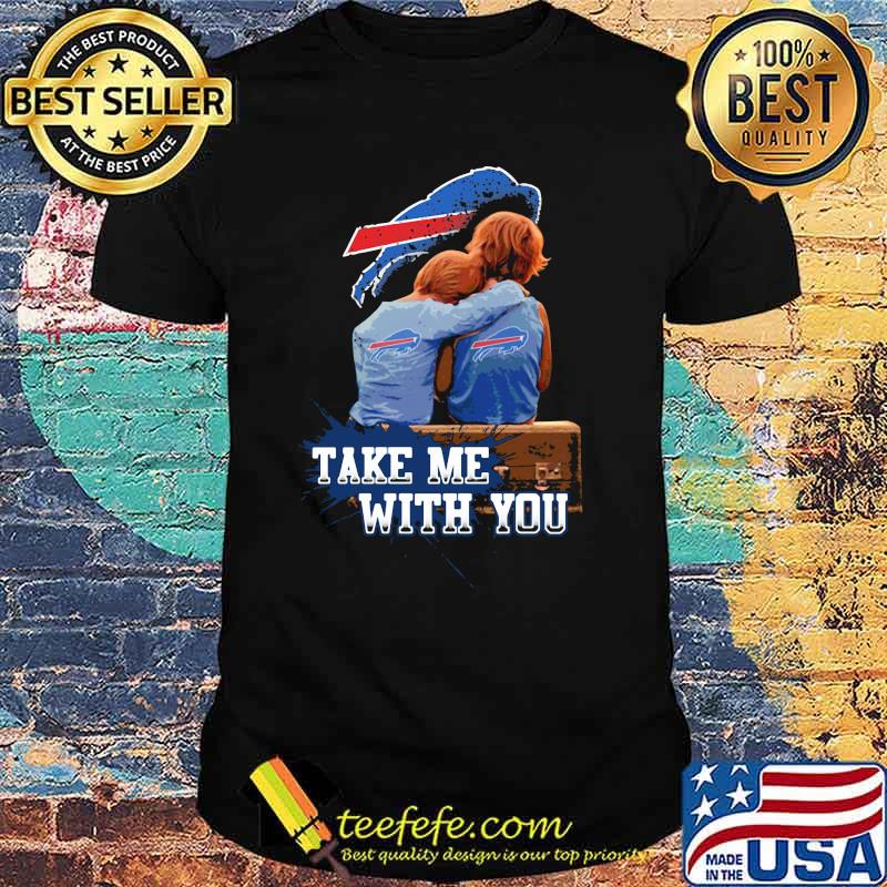 Take Me With You Buffalo Bills Shirt