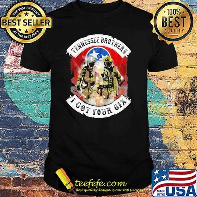 Tennessee brothers I got your six firefighter shirt