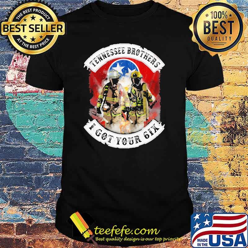 Tennessee brothers I got your six firefighter shirt