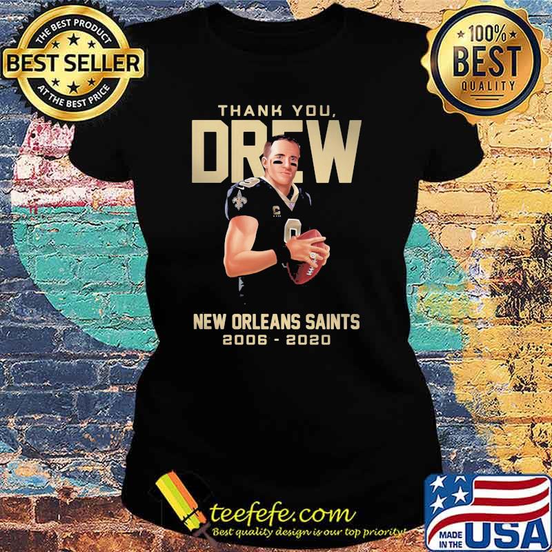 Thank You Drew New Orleans Saints 2006 2020 Football Shirt Ladies tee Thank You Drew New Orleans Saints 2006 2020 Football Shirt Ladies tee