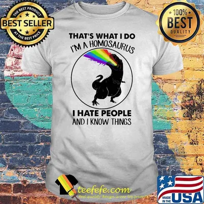 That's What I Do Homosaurus Hate People And Know I Things Shirt