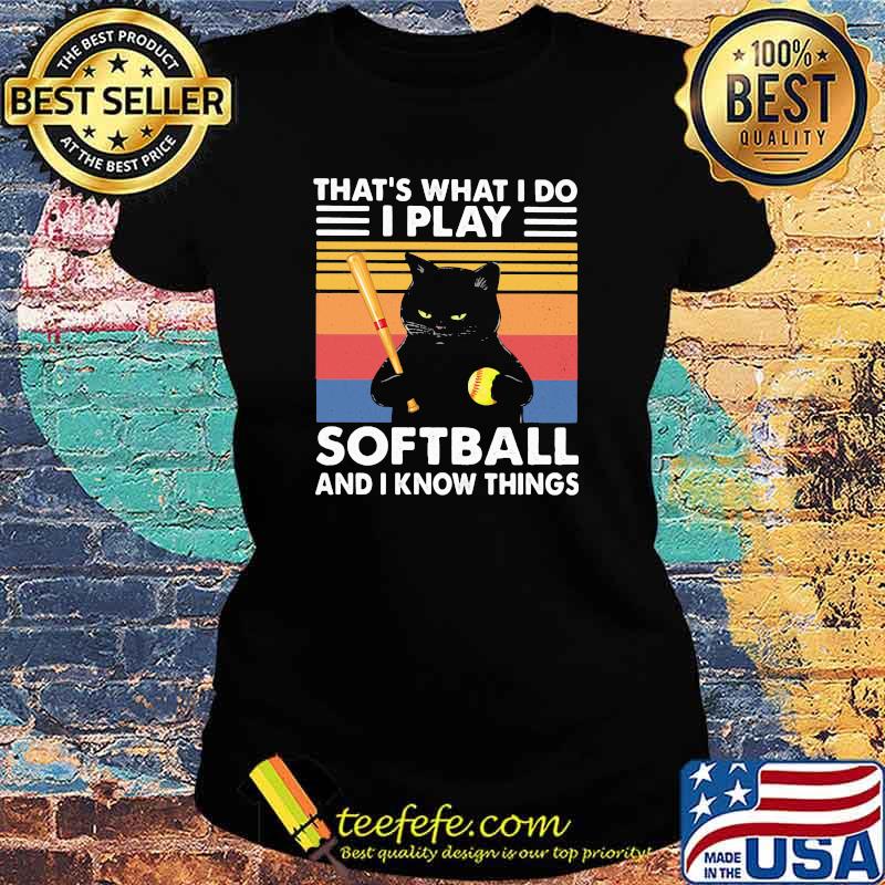 THat's What I Do I Play Softball And I Know Things Cat Vintage Shirt Ladies tee THat's What I Do I Play Softball And I Know Things Cat Vintage Shirt Ladies tee