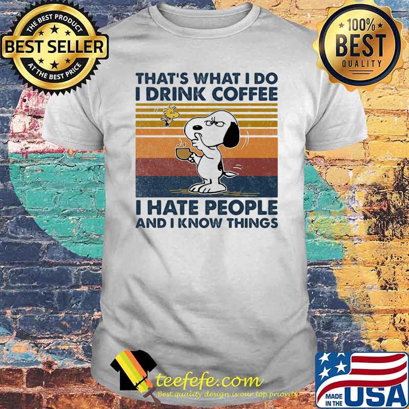 That’s What I Do I Drink Coffee I Hate People And I Know Things Snoopy Vintage Shirt