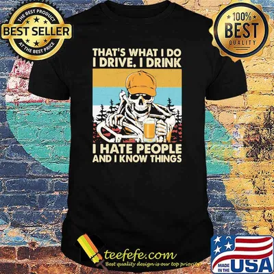 That’s What I Do I Drive I Drink I Hate People Know Things Skull Beer Trucker Vintage Shirt