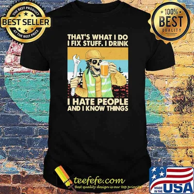 That’s What I Do I Fix Stuff I Drink I Hate People Know Things Skull Beer Mechanic Vintage Shirt