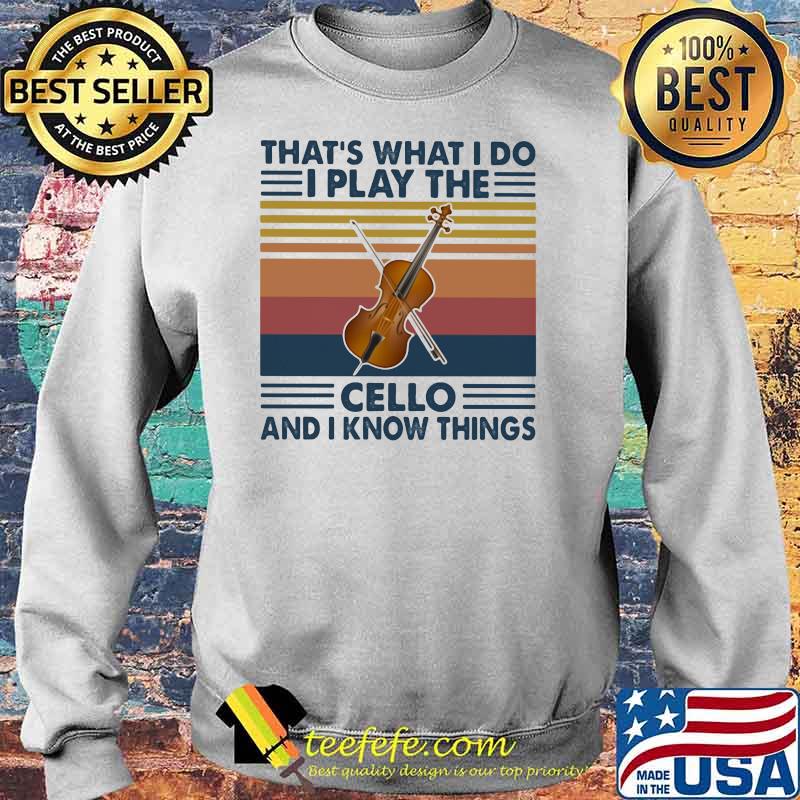 That’s What I Do I Play The Cello And Know Things Vintage Shirt Sweater That’s What I Do I Play The Cello And Know Things Vintage Shirt Sweater