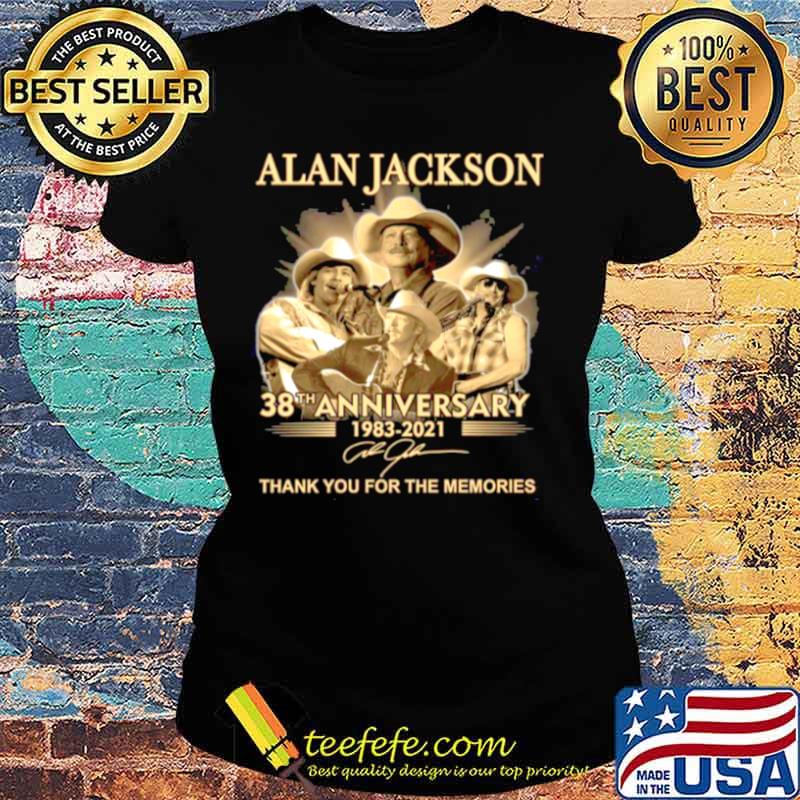 The Alan Jackson 38th Anniversary 1983 2021 Signature Thanks For The Memories Ladies tee The Alan Jackson 38th Anniversary 1983 2021 Signature Thanks For The Memories Ladies tee