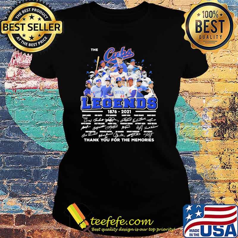 The Cubs Legends 1876 2021 Thank You For The Memories Signature Shirt Ladies tee The Cubs Legends 1876 2021 Thank You For The Memories Signature Shirt Ladies tee