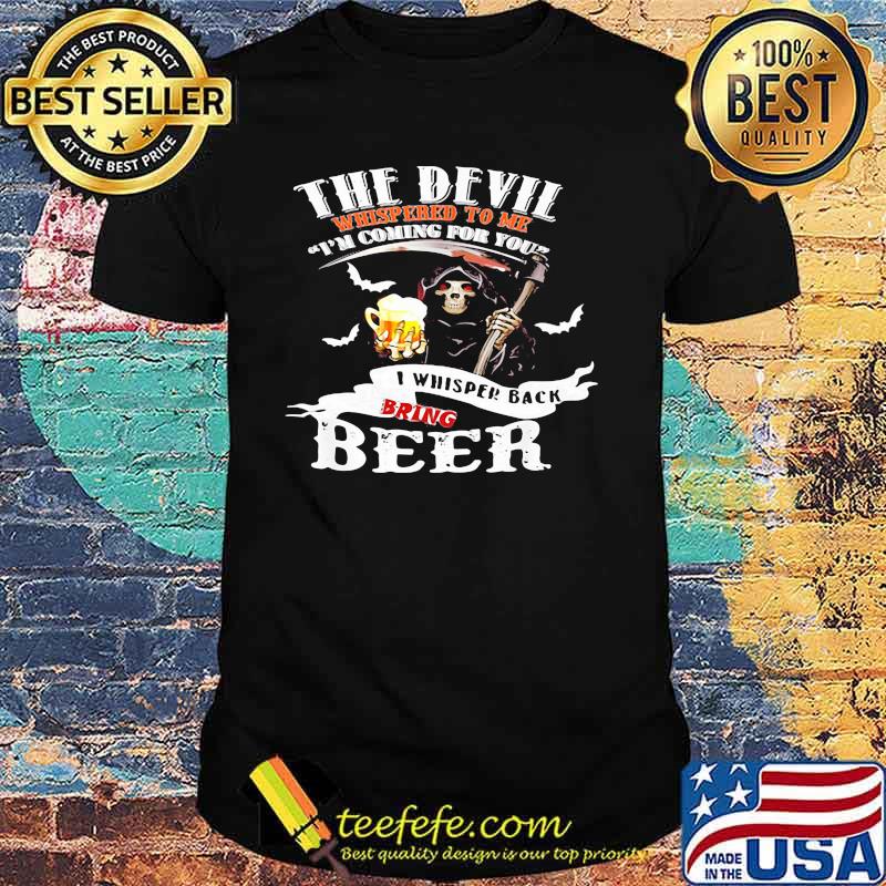 The Devil Whisperd To Me I Am Coming For You I Whispered Black Bring Crown Royal Skull Shirt