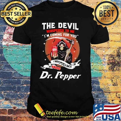 The Devil Whispered To Me Coming For You Bring Dr Pepper Skull Shirt