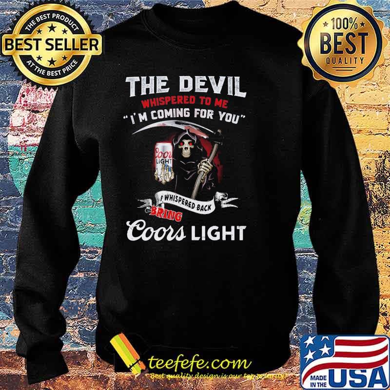 The Devil Whispered To Me I’m Coming For You Bring Coors Light Skull Shirt Sweater The Devil Whispered To Me I’m Coming For You Bring Coors Light Skull Shirt Sweater