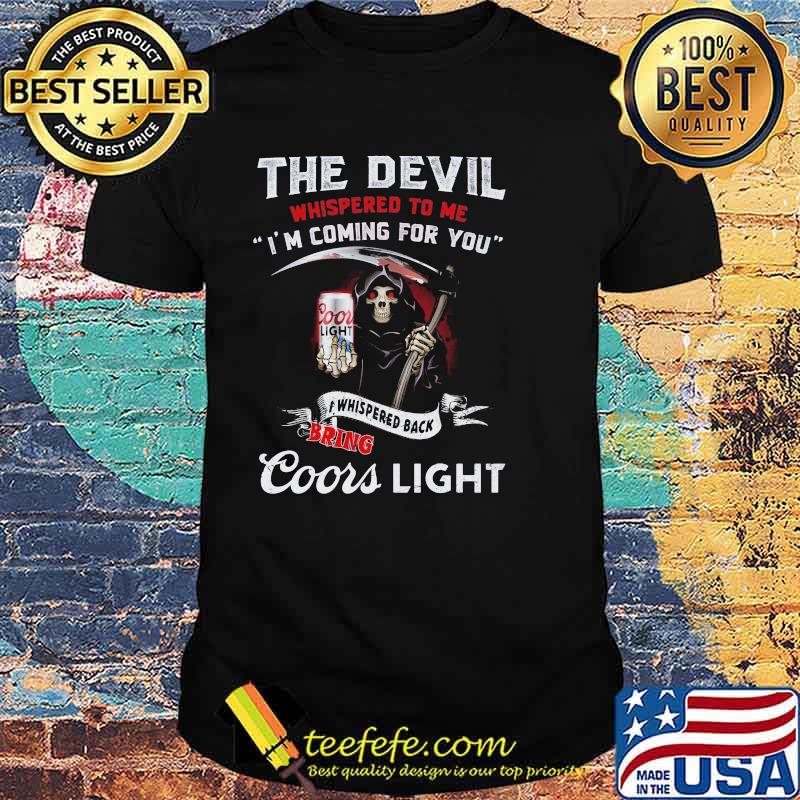 The Devil Whispered To Me I’m Coming For You Bring Coors Light Skull Shirt
