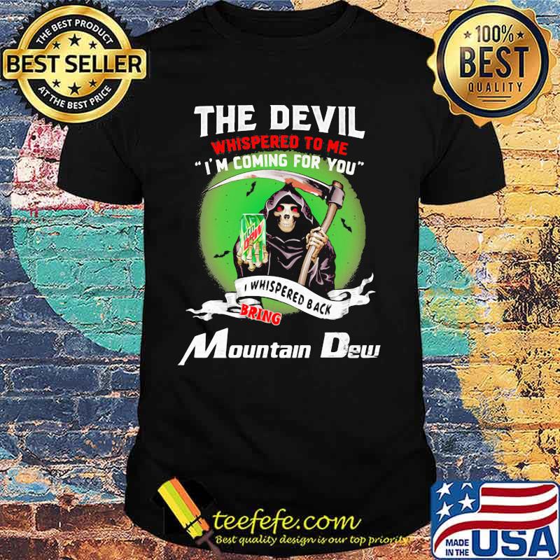 The Devil Whispered To Me I’m Coming For You Bring Mountain Dew Shirt The Devil Whispered To Me I’m Coming For You Bring Mountain Dew Shirt