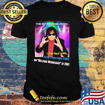 The Enterprise Room I Partied With Phil Thomas Katt On Welfare Wednesday At 2001 Shirt