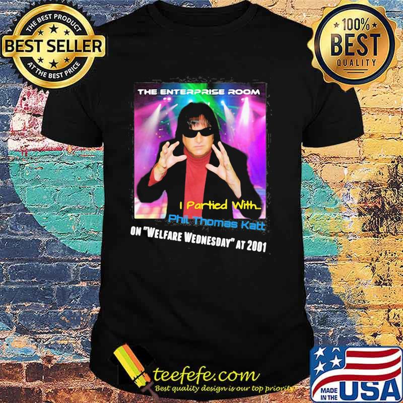 The Enterprise Room I Partied With Phil Thomas Katt On Welfare Wednesday At 2001 Shirt The Enterprise Room I Partied With Phil Thomas Katt On Welfare Wednesday At 2001 Shirt
