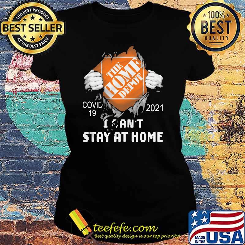 The Home Depot I Can't Stay At Home Covid 19 2021 Shirt Ladies tee The Home Depot I Can't Stay At Home Covid 19 2021 Shirt Ladies tee