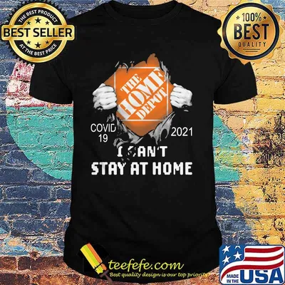 The Home Depot I Can't Stay At Home Covid 19 2021 Shirt