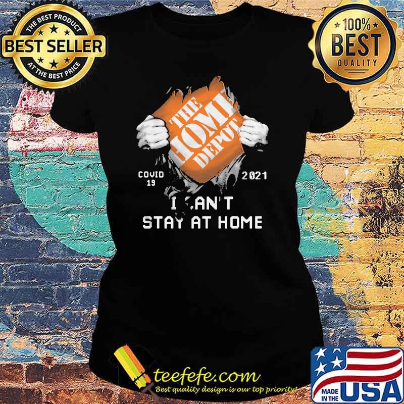 The Home Depot I Can’t Stay At Home Covid 19 2021 Shirt Ladies tee The Home Depot I Can’t Stay At Home Covid 19 2021 Shirt Ladies tee