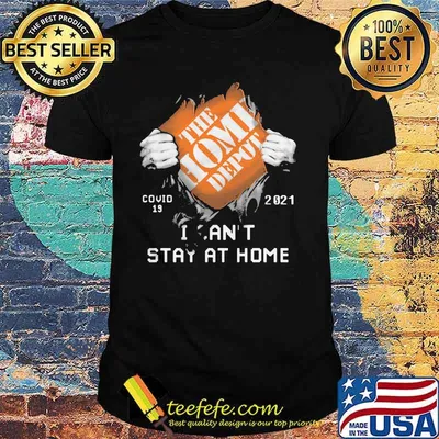 The Home Depot I Can’t Stay At Home Covid 19 2021 Shirt