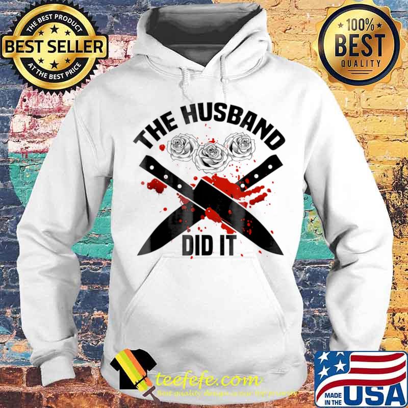 The Husband Did It Murder Shows True Crime Shirt Quote Wife Shirt Hoodie The Husband Did It Murder Shows True Crime Shirt Quote Wife Shirt Hoodie