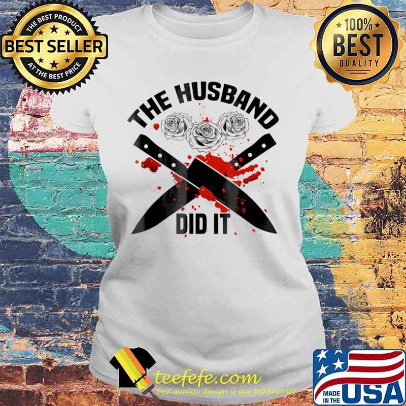 The Husband Did It Murder Shows True Crime Shirt Quote Wife Shirt Laides tee The Husband Did It Murder Shows True Crime Shirt Quote Wife Shirt Laides tee