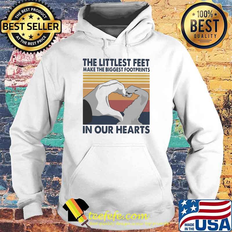 The littlest feet make the biggest footprints in our hearts vintage Hoodie The littlest feet make the biggest footprints in our hearts vintage Hoodie