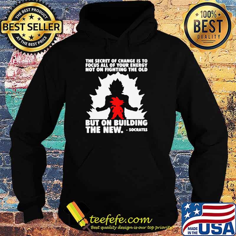 THE SECRET OF CHANGE IS TO FOCUS ALL OF YOUR ENERGY NOT ON FIGHTING THE OLD BUT ON BUILDING THE NEW SOCRATES SHIRT Hoodie THE SECRET OF CHANGE IS TO FOCUS ALL OF YOUR ENERGY NOT ON FIGHTING THE OLD BUT ON BUILDING THE NEW SOCRATES SHIRT Hoodie