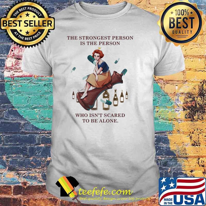 The Strongest Person Is The Person Who Isn’t Scared To Be Alone Queen Shirt