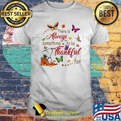 There Is Always Something To Be Thankful For Snoopy Vs Butterflies Halloween Shirt