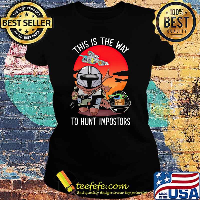 This Is The Way To Hunt Impostors Yoda Star Wars Sunset Shirt Ladies tee This Is The Way To Hunt Impostors Yoda Star Wars Sunset Shirt Ladies tee