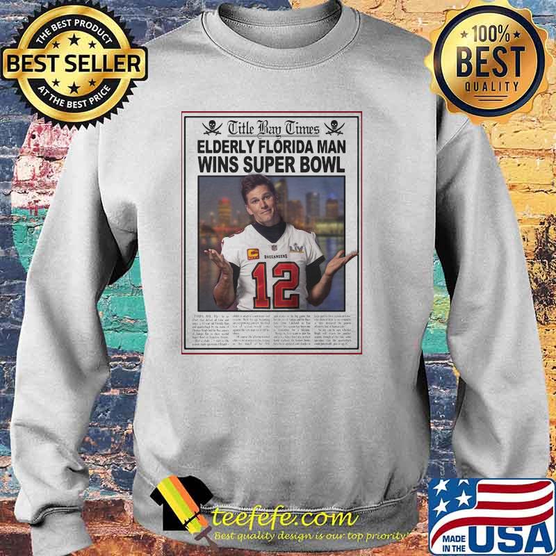 Title Bay Times Elderly Florida Man Wins Super Bowl Legend Shirt Sweater Title Bay Times Elderly Florida Man Wins Super Bowl Legend Shirt Sweater
