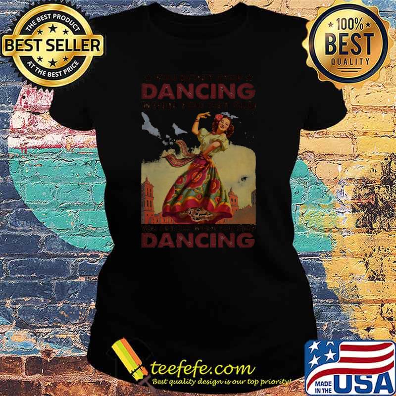 Top Mexican You Don’t Stop Dancing When You Get Old Dancing Shirt Ladies tee Top Mexican You Don’t Stop Dancing When You Get Old Dancing Shirt Ladies tee