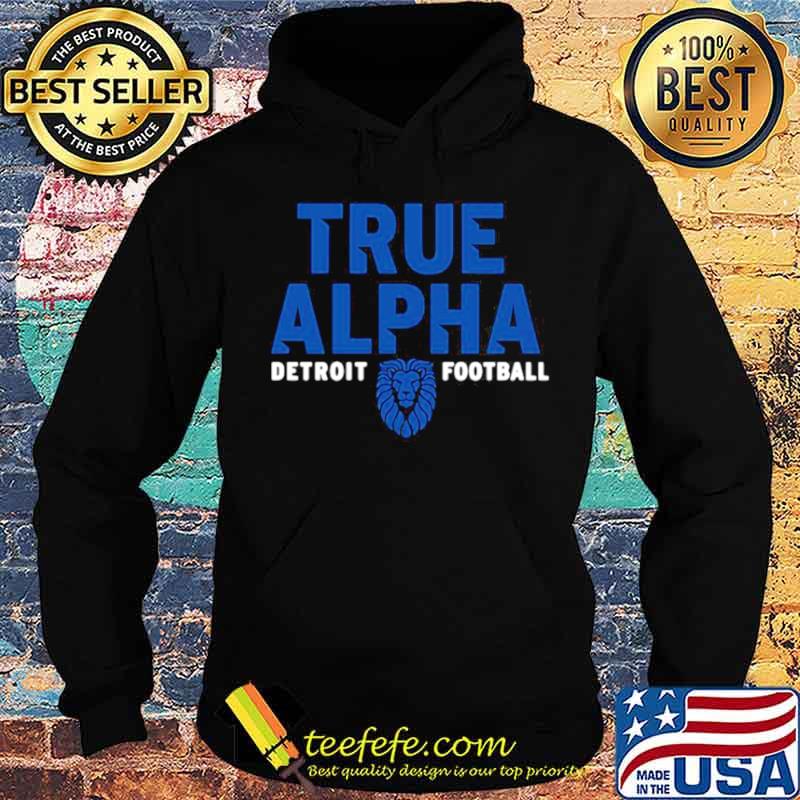 True alpha Detroit Lions football tee Hoodie True alpha Detroit Lions football tee Hoodie