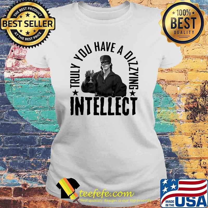 Truly You Have A Dizzying Intellect Shirt Laides tee Truly You Have A Dizzying Intellect Shirt Laides tee