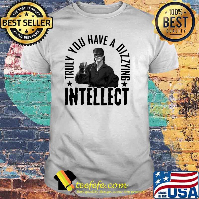 Truly You Have A Dizzying Intellect Shirt