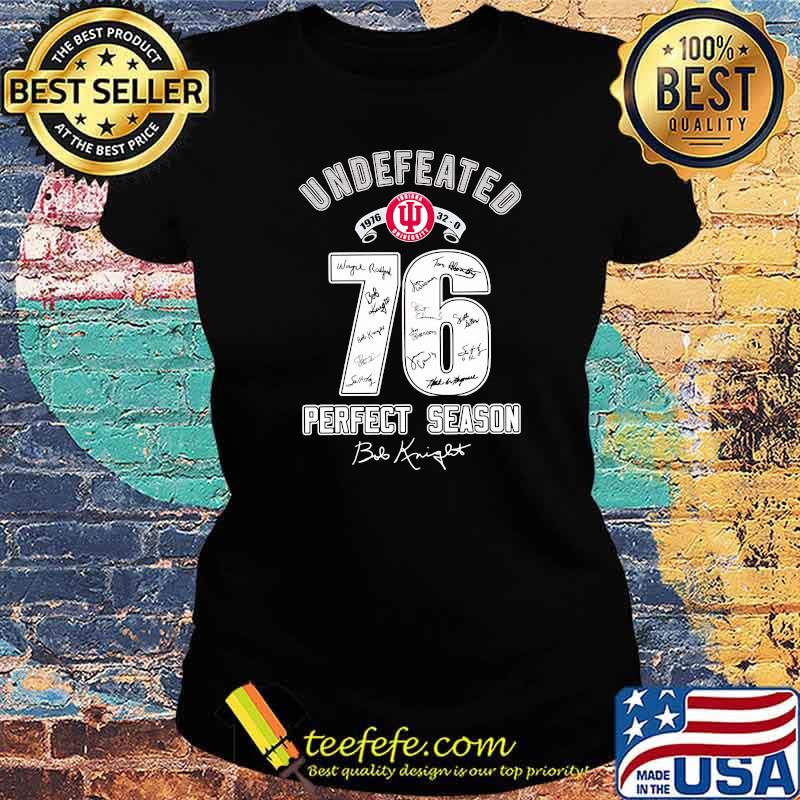 Undefeated 1976 Perfect Season Bob Knight Shirt Ladies tee Undefeated 1976 Perfect Season Bob Knight Shirt Ladies tee