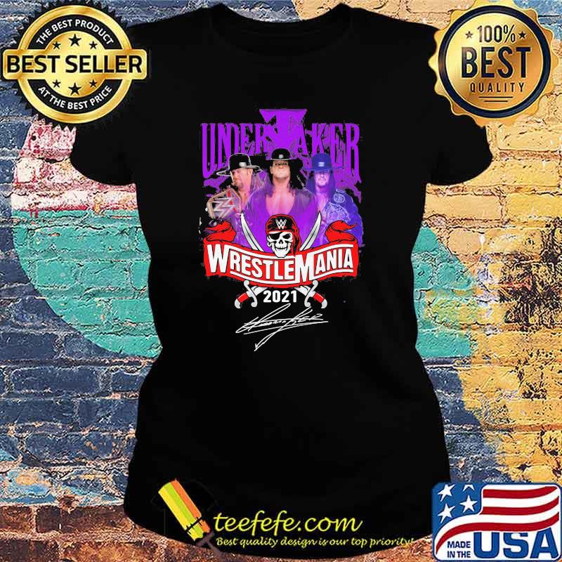 Undertaker Wrestlemania 2021 Signature Shirt Ladies tee Undertaker Wrestlemania 2021 Signature Shirt Ladies tee