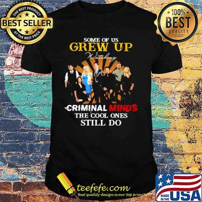 Some Of Us Grew Up Criminal Minds The Cool Ones Still Do Shirt