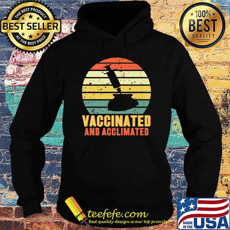 Vaccinated And Acclimated Vintage Shirt Hoodie Vaccinated And Acclimated Vintage Shirt Hoodie