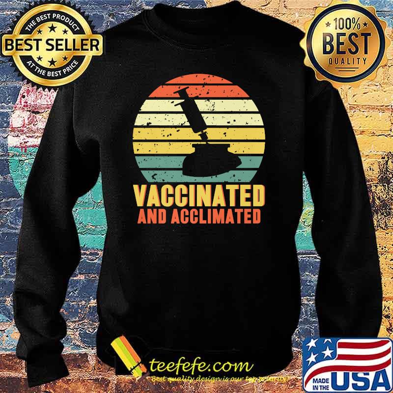 Vaccinated And Acclimated Vintage Shirt Sweater Vaccinated And Acclimated Vintage Shirt Sweater