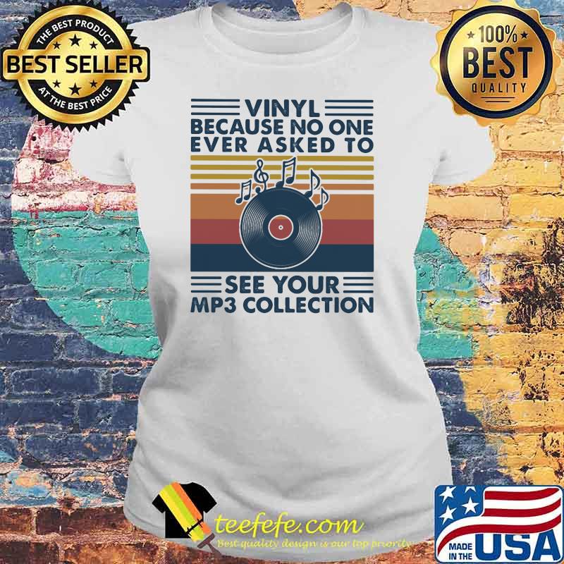 Vinyl Because No One Ever Asked To See Your Mp3 Collection Music Vintage Shirt Laides tee Vinyl Because No One Ever Asked To See Your Mp3 Collection Music Vintage Shirt Laides tee