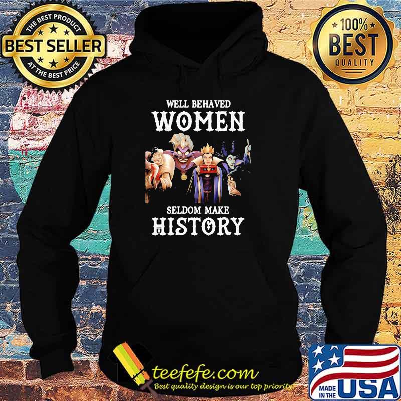 Well Behaved Woman Seldom Make History Villain Disney Shirt Hoodie Well Behaved Woman Seldom Make History Villain Disney Shirt Hoodie