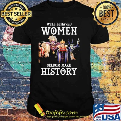 Well Behaved Woman Seldom Make History Villain Disney Shirt