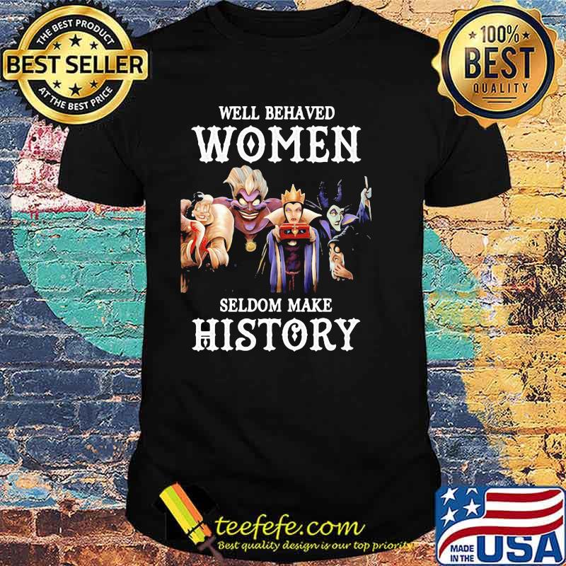Well Behaved Woman Seldom Make History Villain Disney Shirt Well Behaved Woman Seldom Make History Villain Disney Shirt