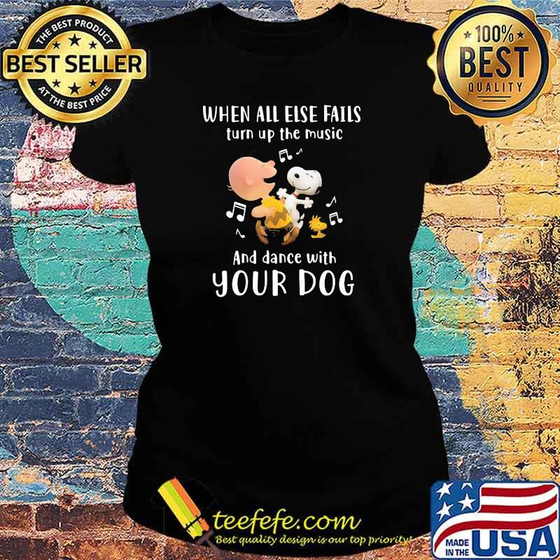 When All Else Fails Turn Up The Music And Dance With Your Dogs Snoopy Vs Charlie Shirt Ladies tee When All Else Fails Turn Up The Music And Dance With Your Dogs Snoopy Vs Charlie Shirt Ladies tee