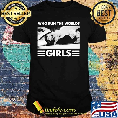 Who Run The World Girls Shirt
