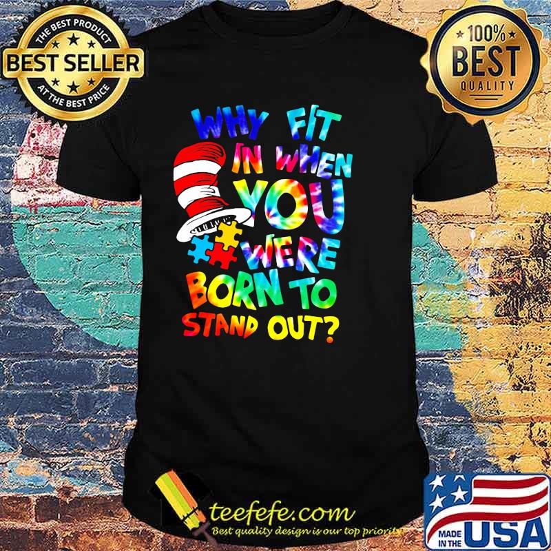 Why Fit In When You Were Born To Stand Out Dr Seuss Shirt