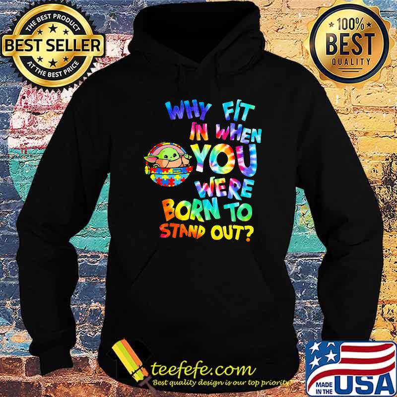 Why Fit In When You Were Born To Stand Out Hippie Baby Yoda Dr Seuss Autism Awareness Shirt Hoodie Why Fit In When You Were Born To Stand Out Hippie Baby Yoda Dr Seuss Autism Awareness Shirt Hoodie